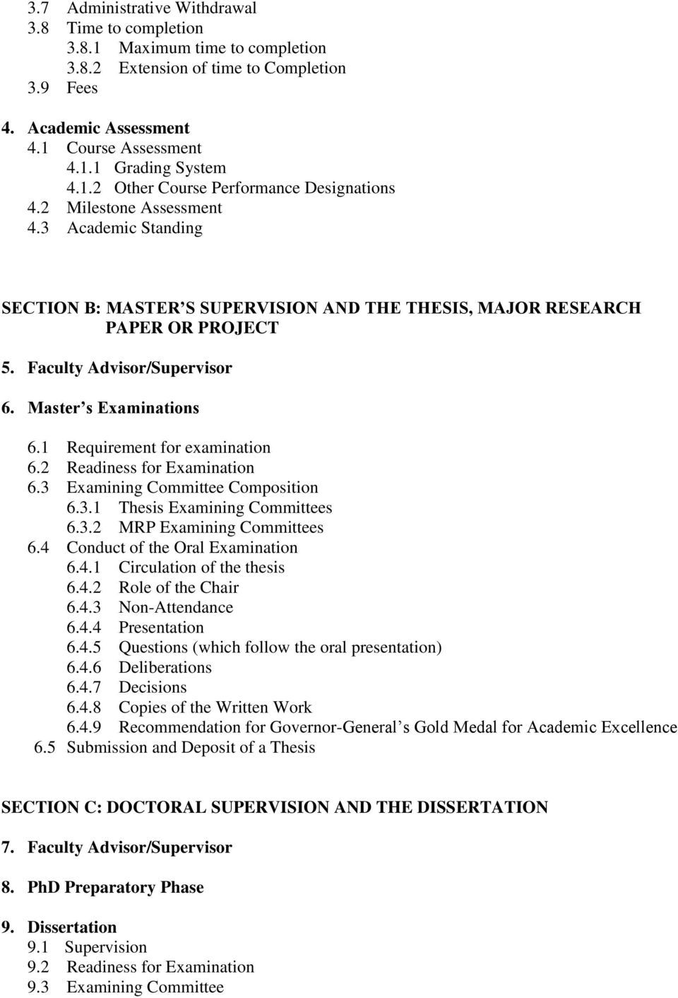 Faculty Advisor/Supervisor 6. Master s Examinations 6.1 Requirement for examination 6.2 Readiness for Examination 6.3 Examining Committee Composition 6.3.1 Thesis Examining Committees 6.3.2 MRP Examining Committees 6.