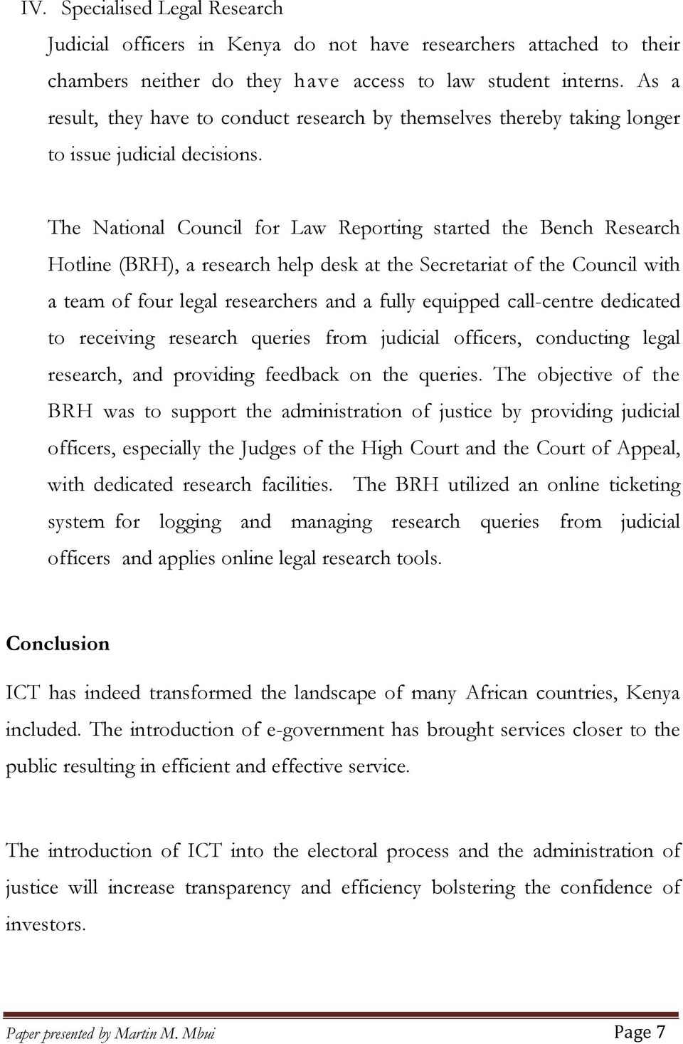 The National Council for Law Reporting started the Bench Research Hotline (BRH), a research help desk at the Secretariat of the Council with a team of four legal researchers and a fully equipped