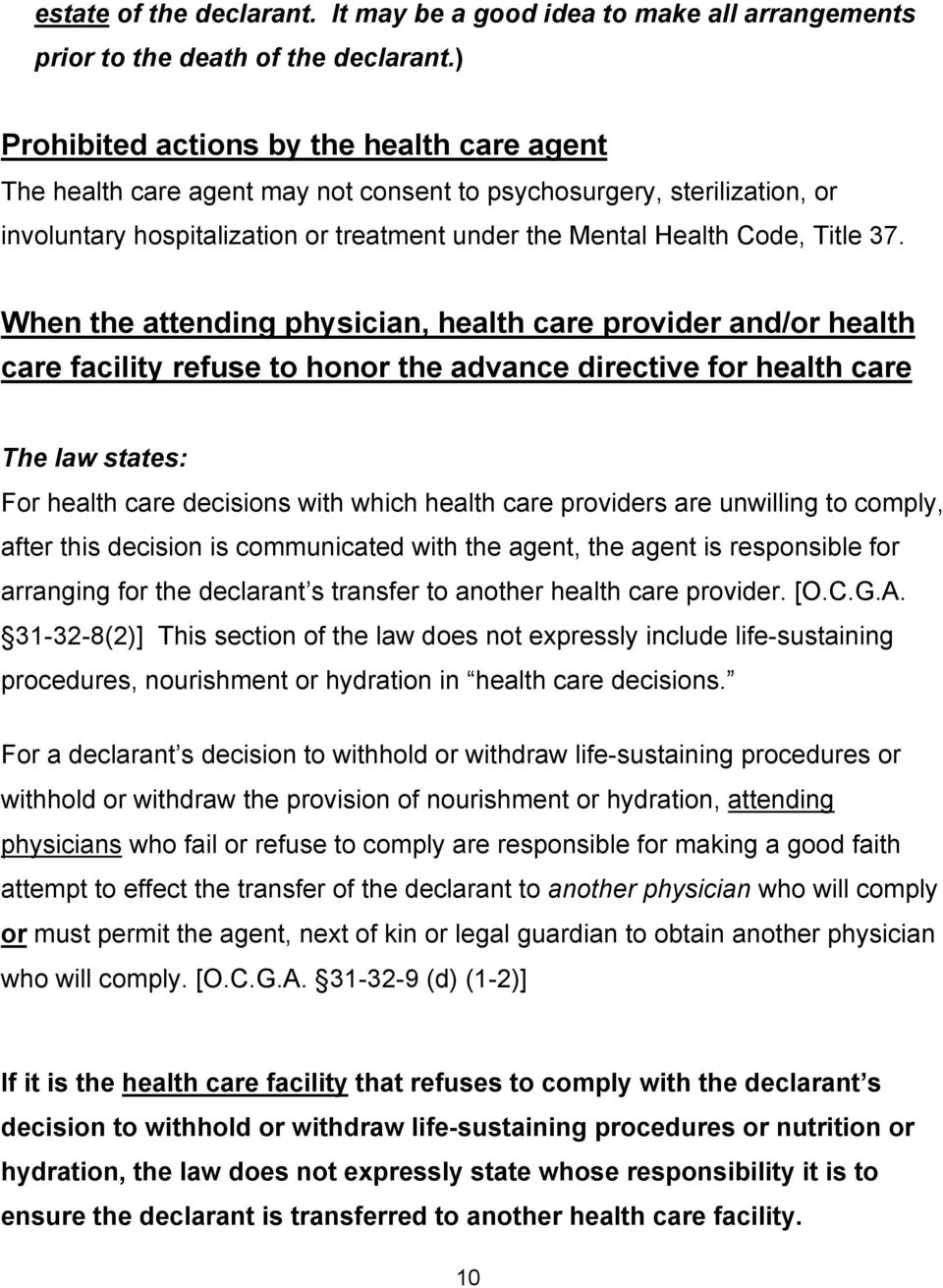 When the attending physician, health care provider and/or health care facility refuse to honor the advance directive for health care The law states: For health care decisions with which health care