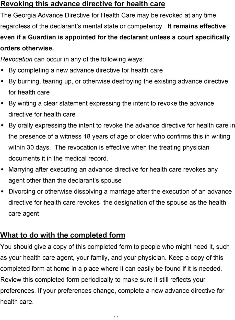 Revocation can occur in any of the following ways: By completing a new advance directive for health care By burning, tearing up, or otherwise destroying the existing advance directive for health care