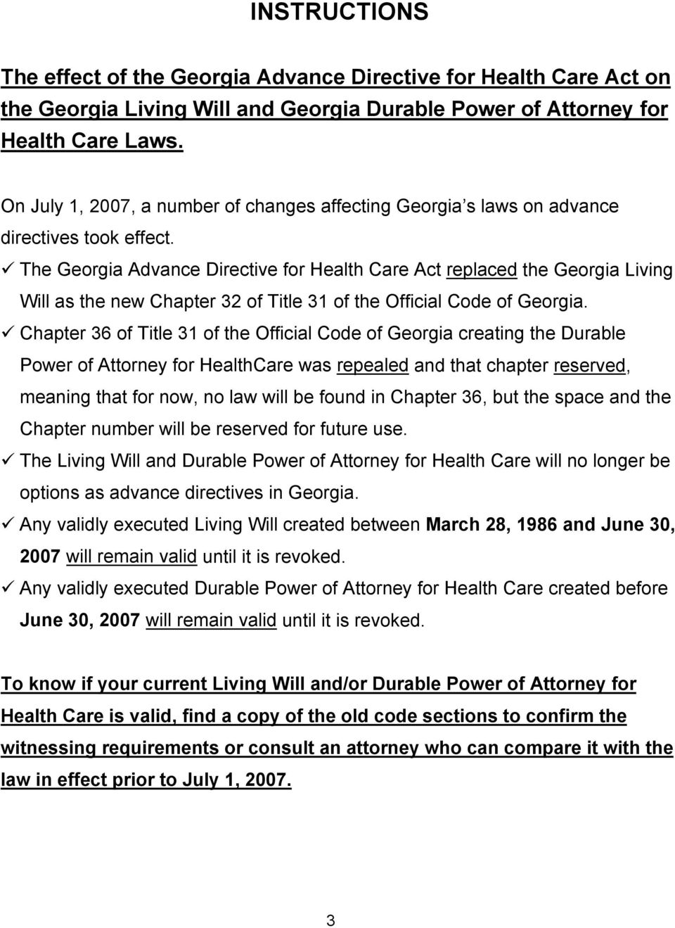 The Georgia Advance Directive for Health Care Act replaced the Georgia Living Will as the new Chapter 32 of Title 31 of the Official Code of Georgia.