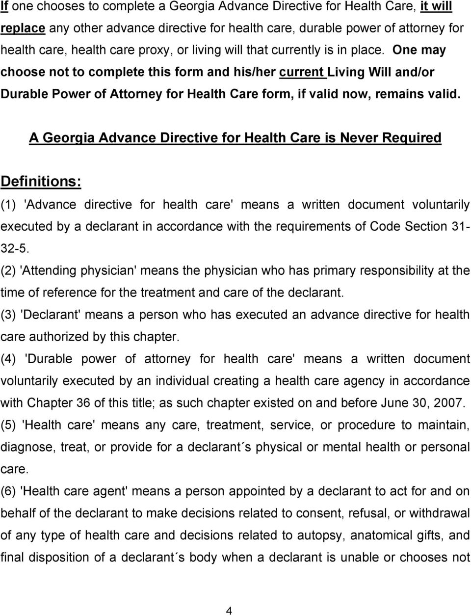 A Georgia Advance Directive for Health Care is Never Required Definitions: (1) 'Advance directive for health care' means a written document voluntarily executed by a declarant in accordance with the