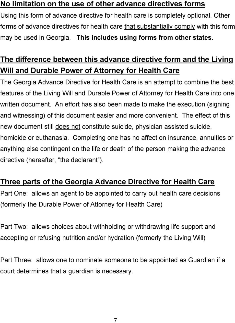 The difference between this advance directive form and the Living Will and Durable Power of Attorney for Health Care The Georgia Advance Directive for Health Care is an attempt to combine the best