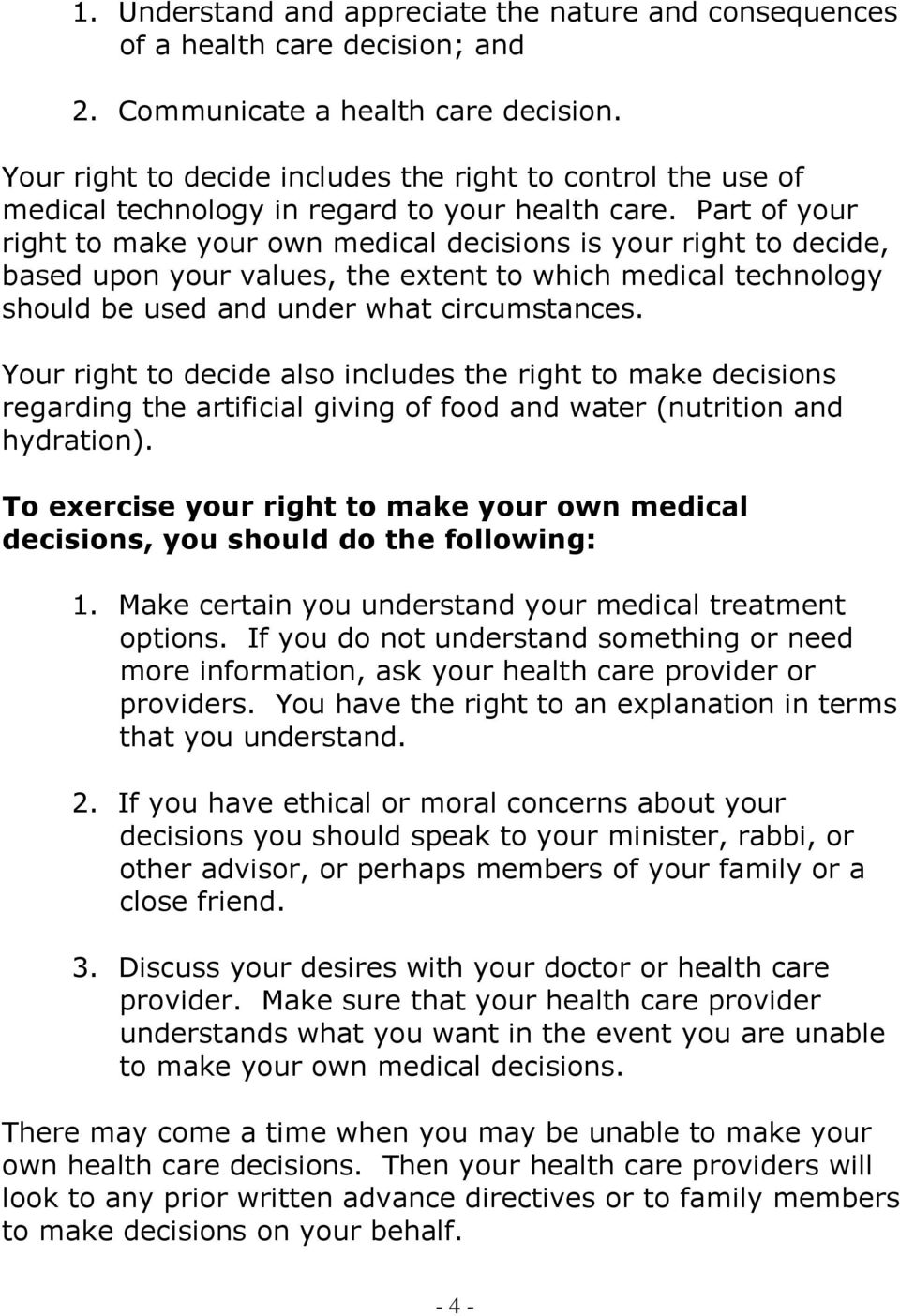 Part of your right to make your own medical decisions is your right to decide, based upon your values, the extent to which medical technology should be used and under what circumstances.