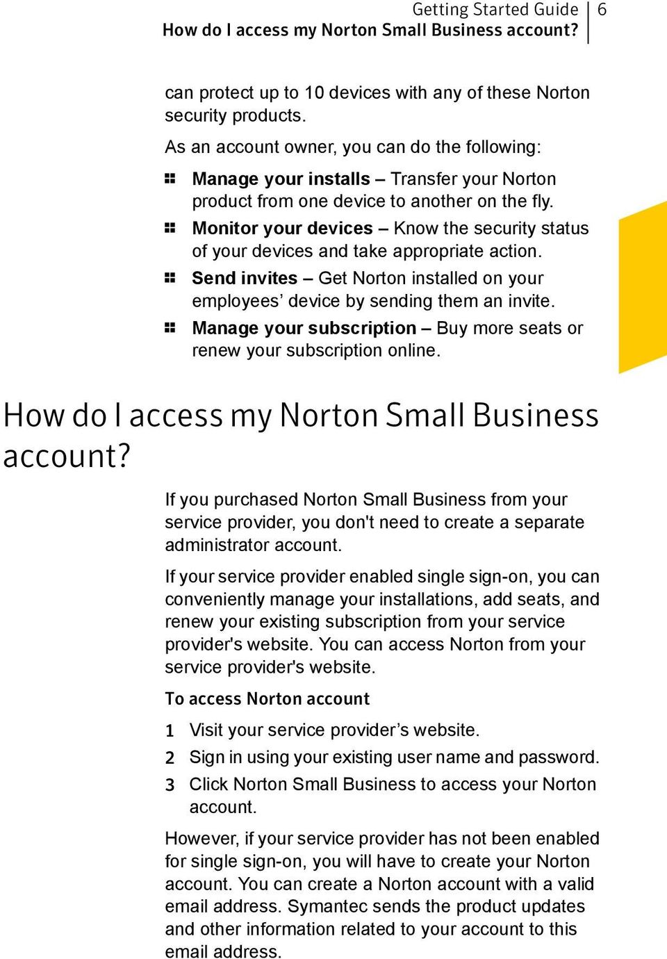 1 Monitor your devices Know the security status of your devices and take appropriate action. 1 Send invites Get Norton installed on your employees device by sending them an invite.