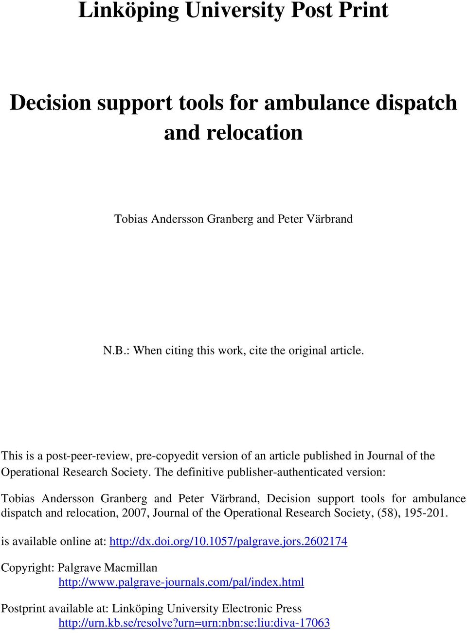 The definitive publisher-authenticated version: Tobias Andersson Granberg and Peter Värbrand, Decision support tools for ambulance dispatch and relocation, 2007, Journal of the Operational Research