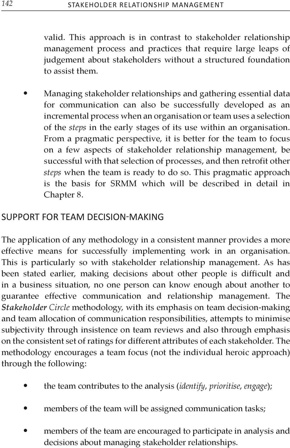 Managing stakeholder relationships and gathering essential data for communication can also be successfully developed as an incremental process when an organisation or team uses a selection of the