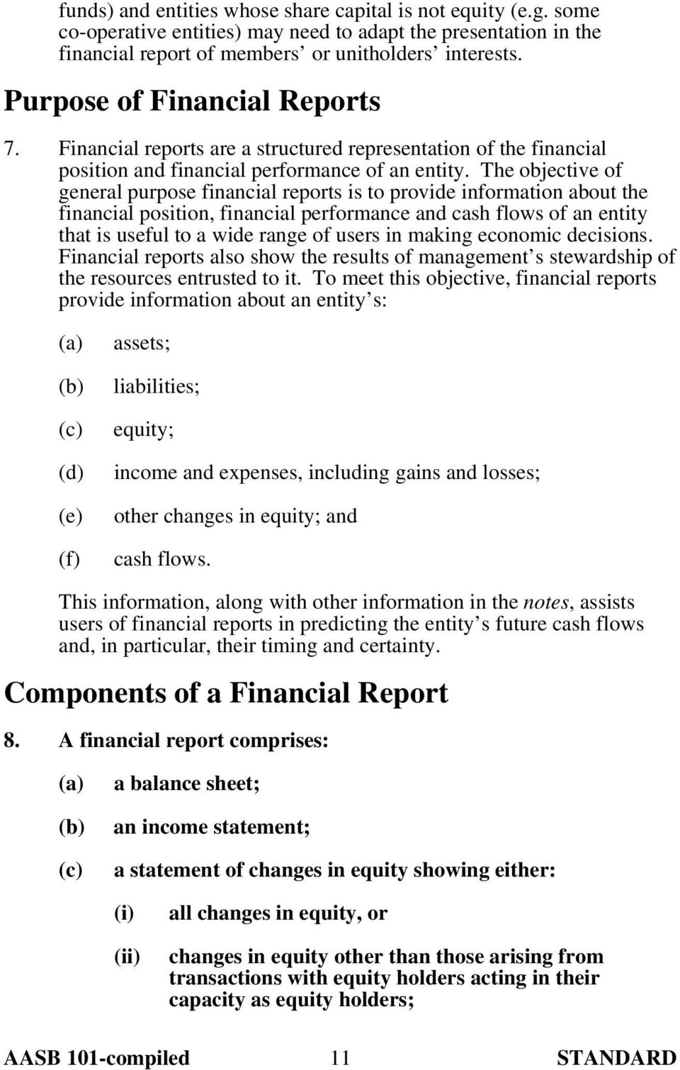 The objective of general purpose financial reports is to provide information about the financial position, financial performance and cash flows of an entity that is useful to a wide range of users in