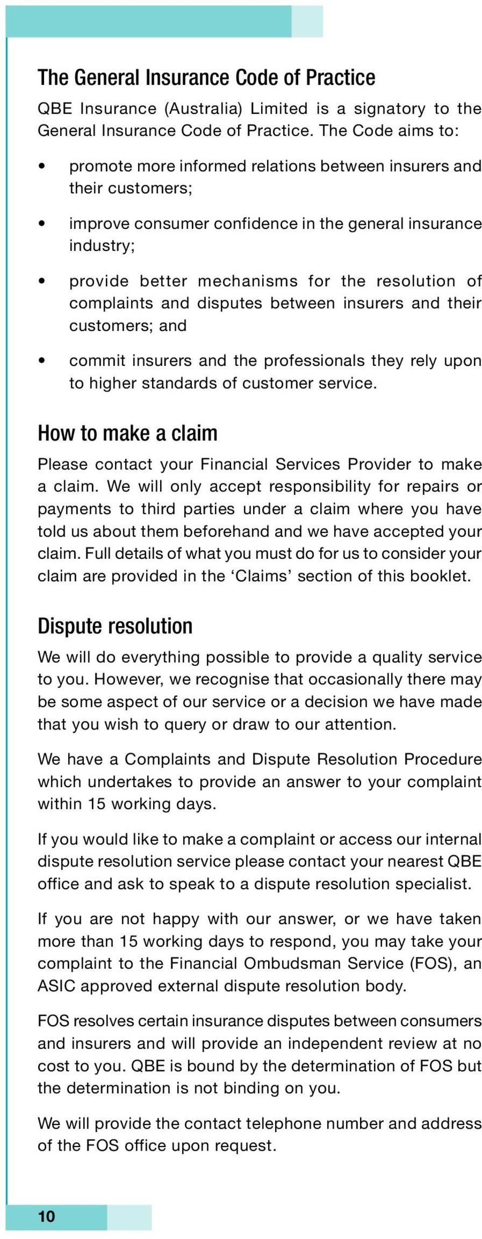 complaints and disputes between insurers and their customers; and commit insurers and the professionals they rely upon to higher standards of customer service.