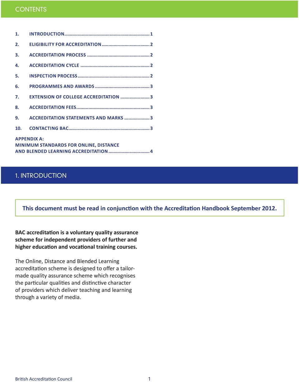 ..3 APPENDIX A: MINIMUM STANDARDS FOR ONLINE, DISTANCE AND BLENDED LEARNING ACCREDITATION...4 1. INTRODUCTION This document must be read in conjunction with the Accreditation Handbook September 2012.