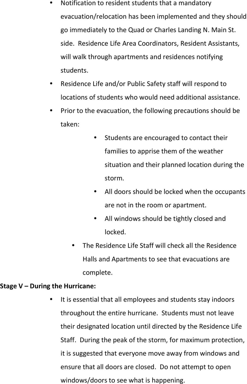 Residence Life and/or Public Safety staff will respond to locations of students who would need additional assistance.
