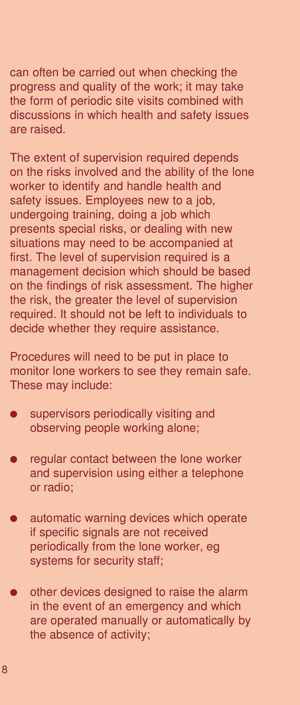 Employees new to a job, undergoing training, doing a job which presents special risks, or dealing with new situations may need to be accompanied at first.