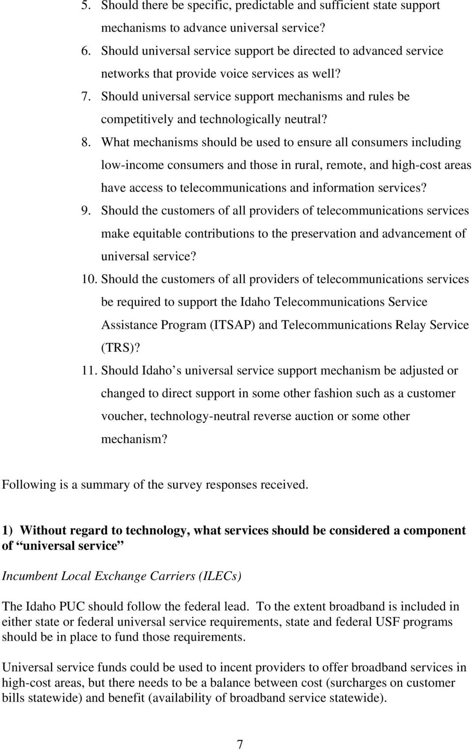 Should universal service support mechanisms and rules be competitively and technologically neutral? 8.