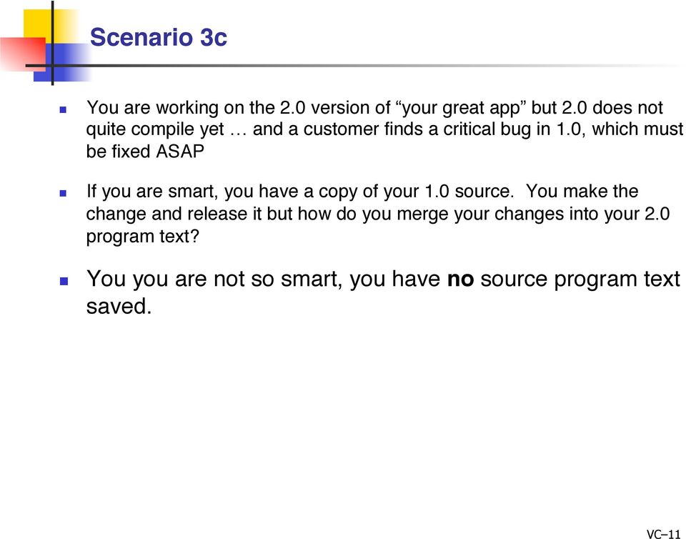 If you are smart, you have a copy of your 1.0 source.