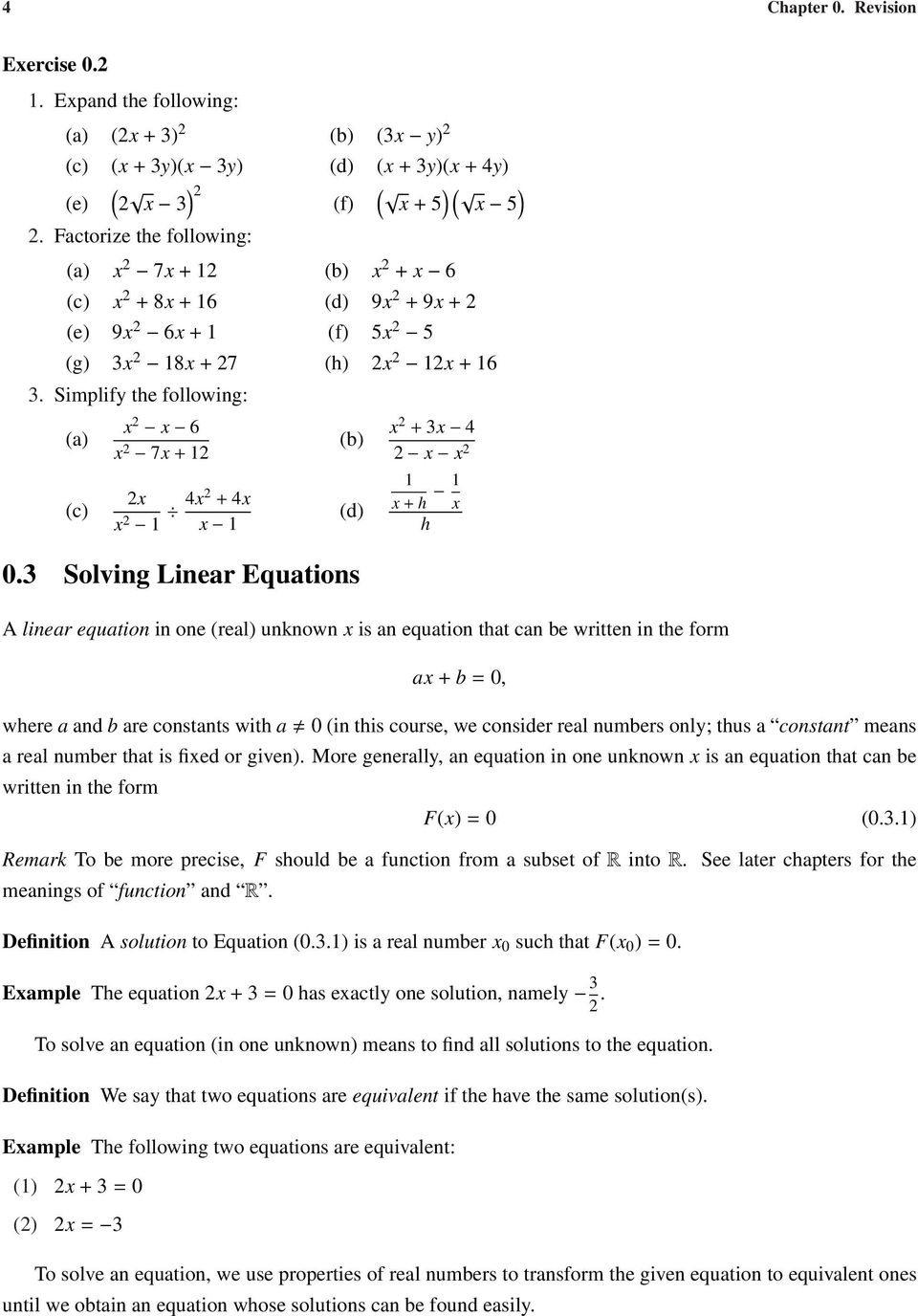 3 Solving Linear Equations x + 3x 4 x x x + h x h A linear equation in one (real) unknown x is an equation that can be written in the form ax + b 0, where a and b are constants with a 0 (in this