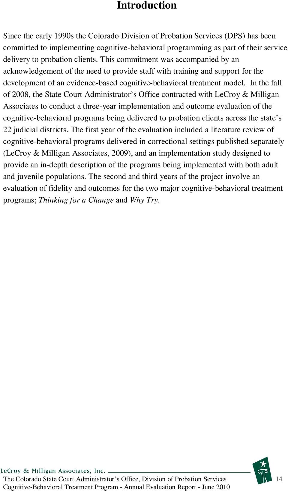 In the fall of 2008, the State Court Administrator s Office contracted with LeCroy & Milligan Associates to conduct a three-year implementation and outcome evaluation of the cognitive-behavioral