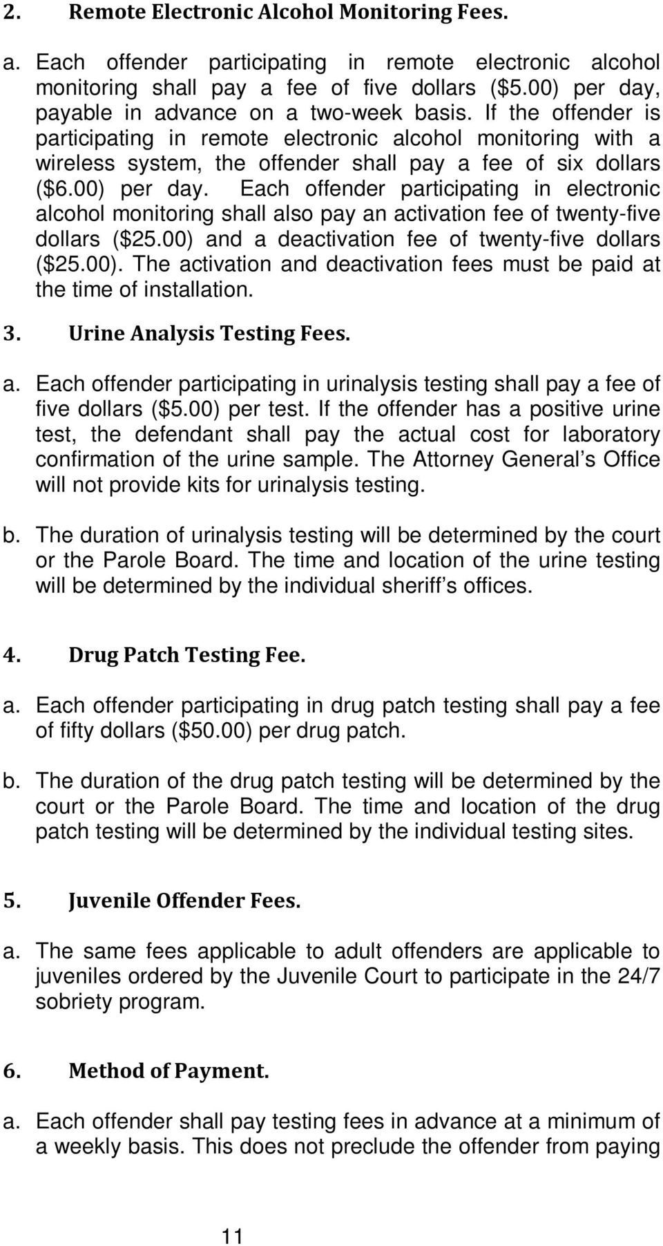 00) per day. Each offender participating in electronic alcohol monitoring shall also pay an activation fee of twenty-five dollars ($25.00) and a deactivation fee of twenty-five dollars ($25.00). The activation and deactivation fees must be paid at the time of installation.