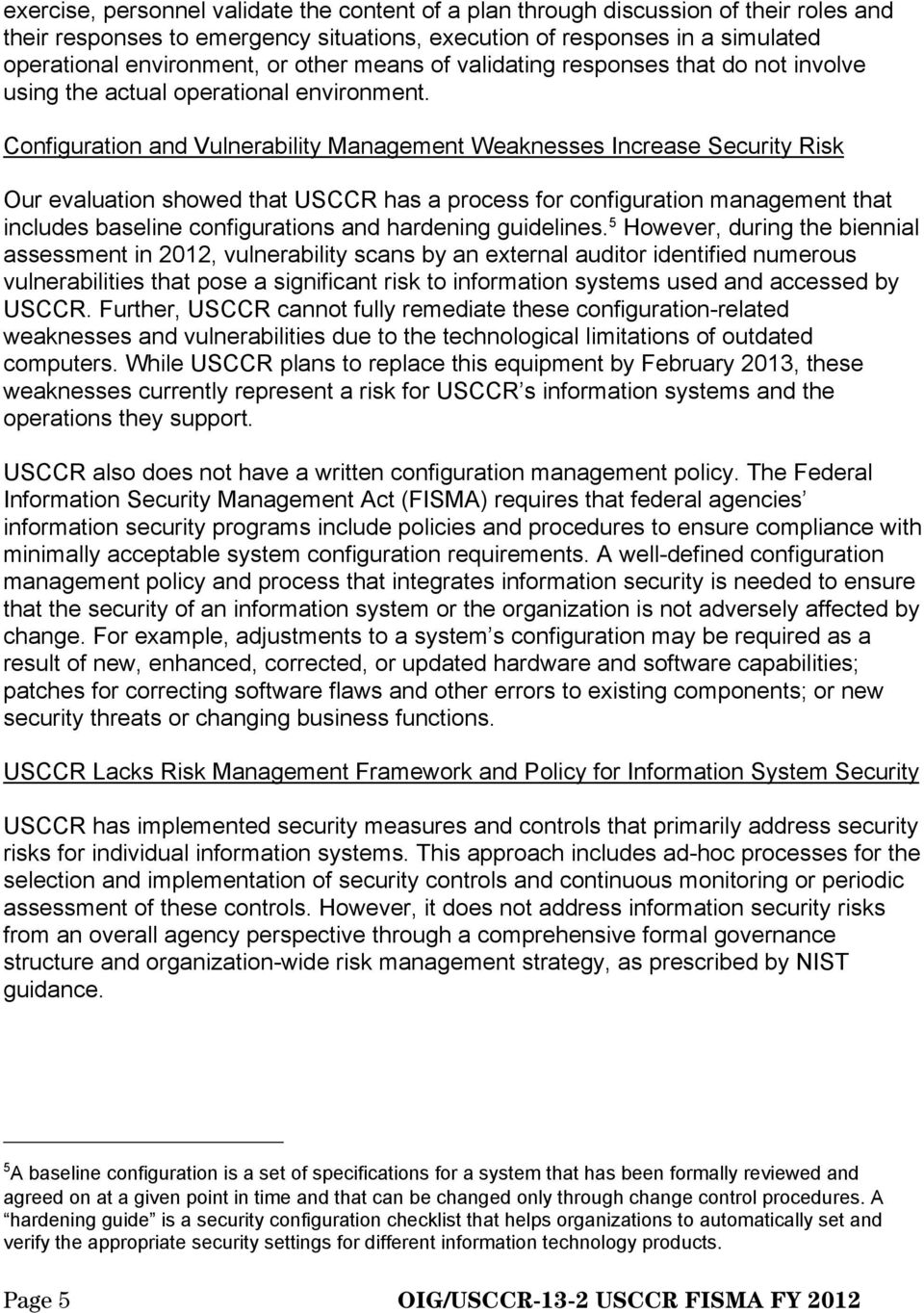 Configuration and Vulnerability Management Weaknesses Increase Security Risk Our evaluation showed that USCCR has a process for configuration management that includes baseline configurations and