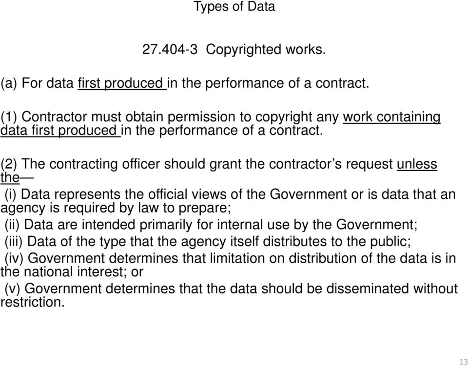 (2) The contracting officer should grant the contractor s request unless the (i) Data represents the official views of the Government or is data that an agency is required by law to