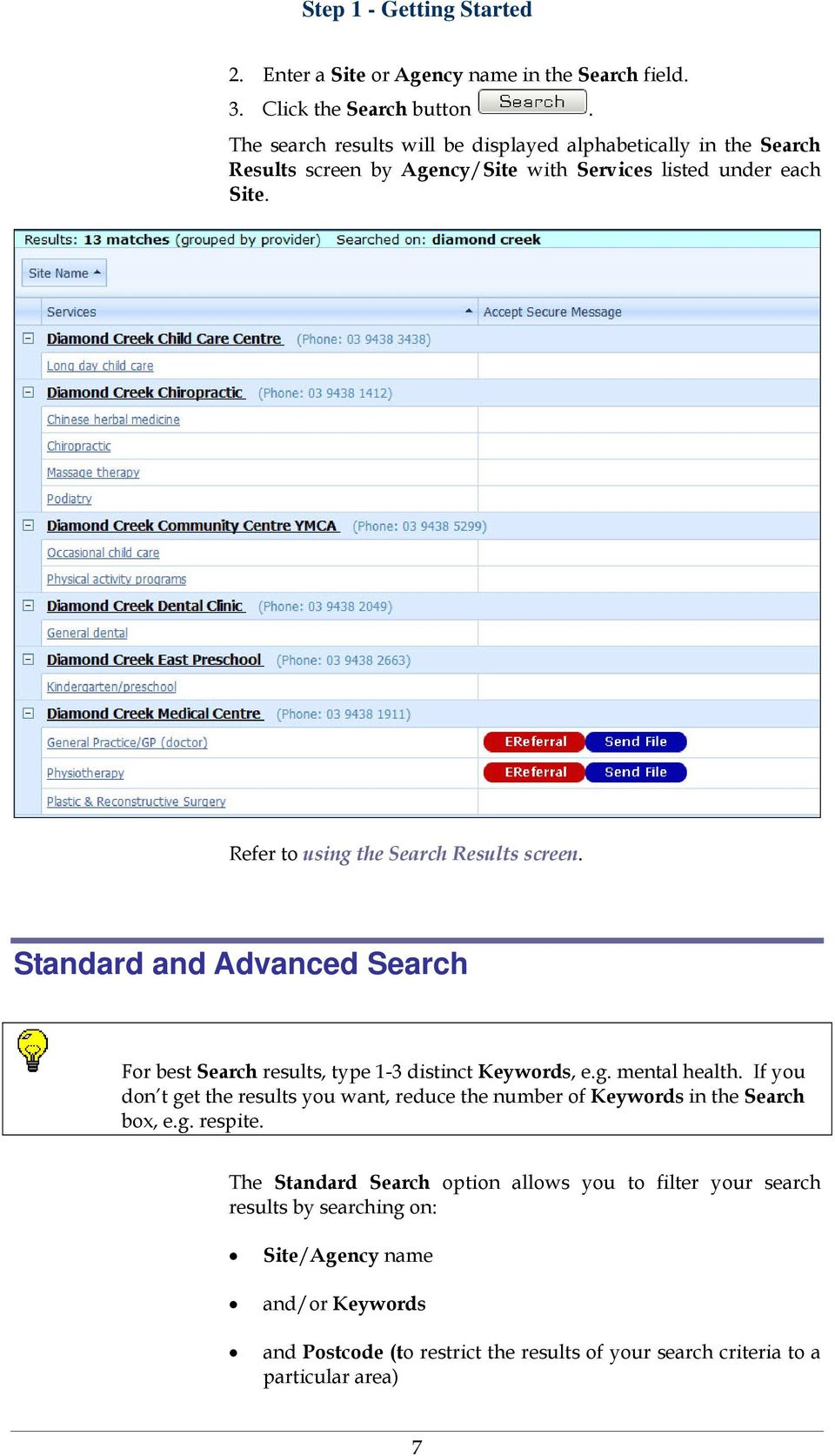 Refer to using the Search Results screen. Standard and Advanced Search For best Search results, type 1-3 distinct Keywords, e.g. mental health.
