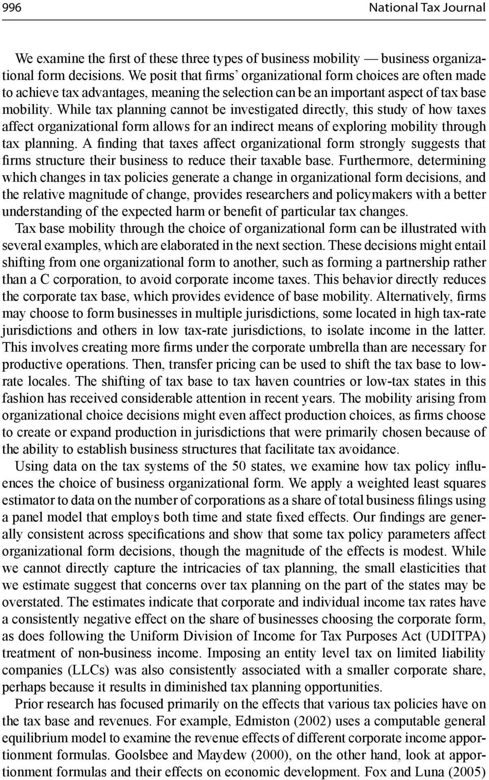 While tax planning cannot be investigated directly, this study of how taxes affect organizational form allows for an indirect means of exploring mobility through tax planning.