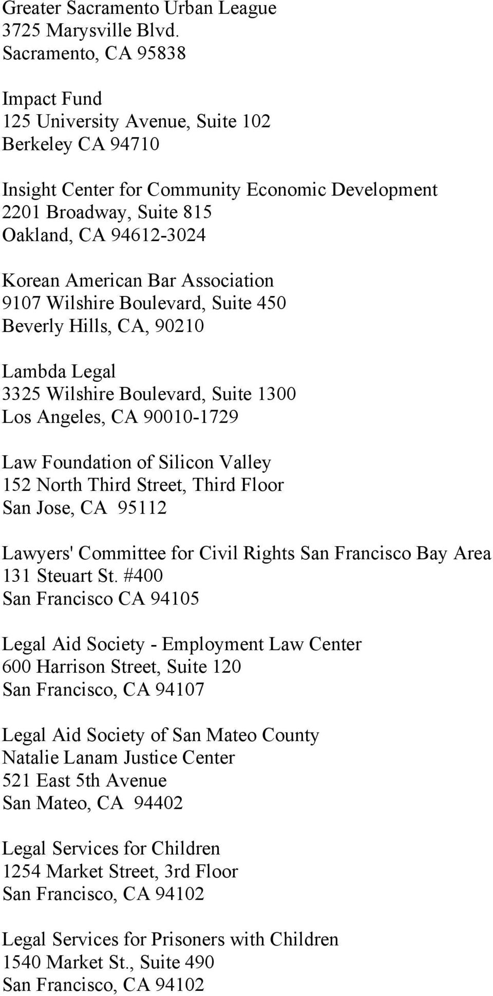 9107 Wilshire Boulevard, Suite 450 Beverly Hills, CA, 90210 Lambda Legal 3325 Wilshire Boulevard, Suite 1300 Los Angeles, CA 90010-1729 Law Foundation of Silicon Valley 152 North Third Street, Third