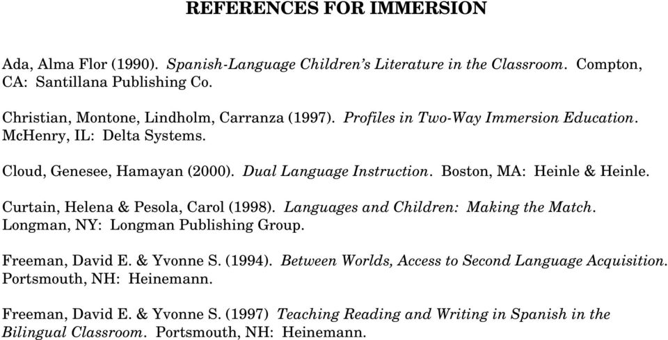 Boston, MA: Heinle & Heinle. Curtain, Helena & Pesola, Carol (1998). Languages and Children: Making the Match. Longman, NY: Longman Publishing Group. Freeman, David E. & Yvonne S.