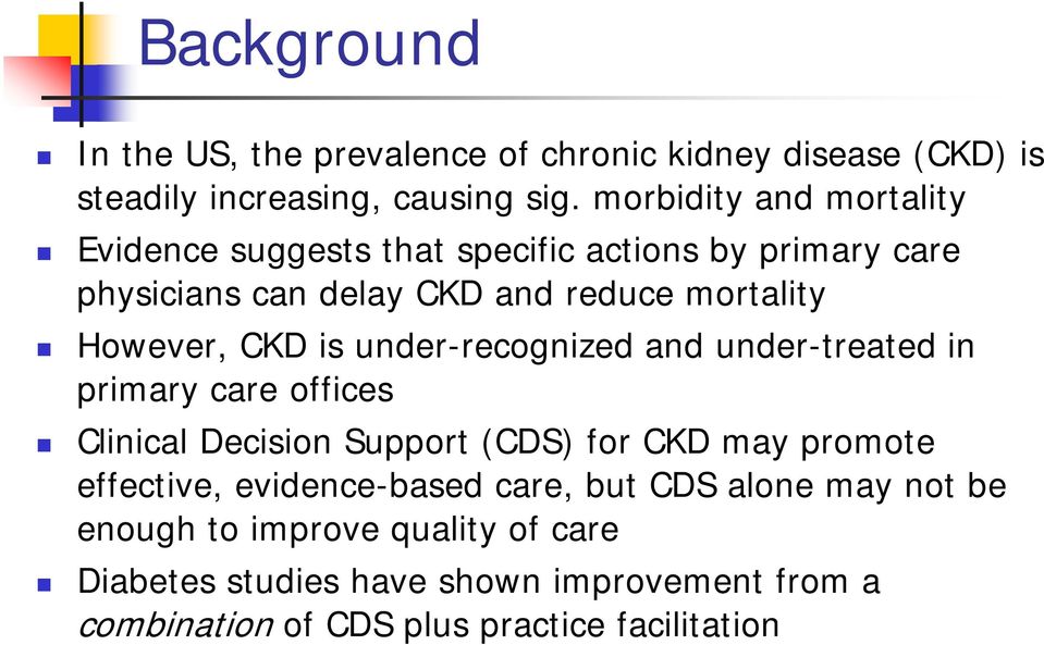 CKD is under-recognized and under-treated in primary care offices Clinical Decision Support (CDS) for CKD may promote effective,