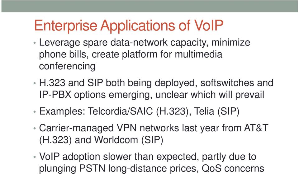 323 and SIP both being deployed, softswitches and IP-PBX options emerging, unclear which will prevail Examples: