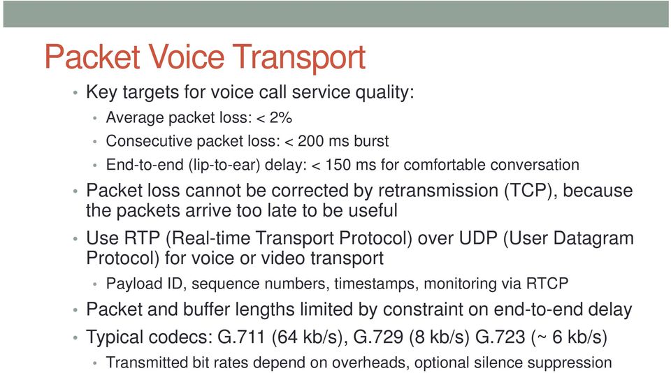 Transport Protocol) over UDP (User Datagram Protocol) for voice or video transport Payload ID, sequence numbers, timestamps, monitoring via RTCP Packet and buffer