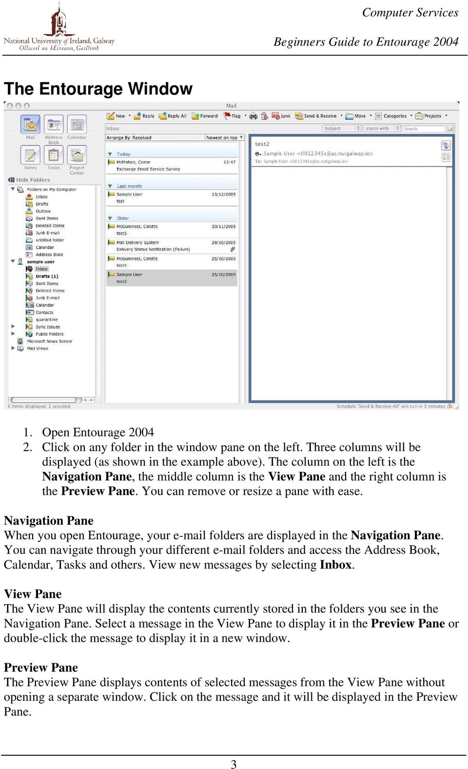 Navigation Pane When you open Entourage, your e-mail folders are displayed in the Navigation Pane.