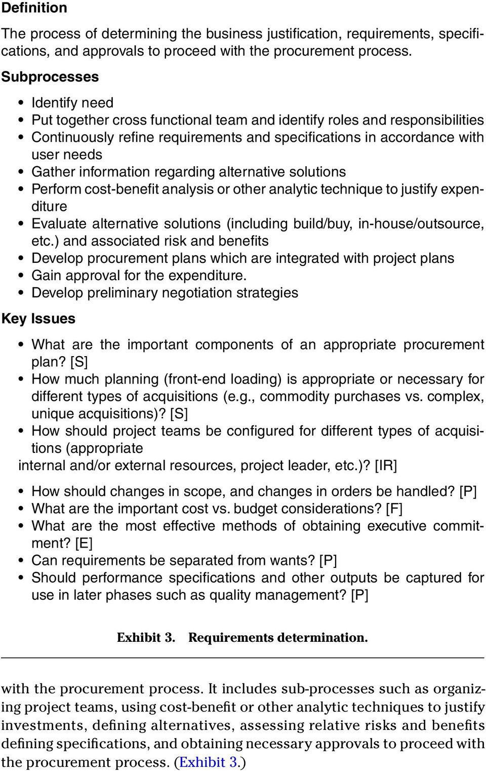 information regarding alternative solutions Perform cost-benefit analysis or other analytic technique to justify expenditure Evaluate alternative solutions (including build/buy, in-house/outsource,