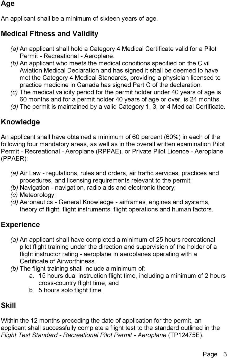 (b) An applicant who meets the medical conditions specified on the Civil Aviation Medical Declaration and has signed it shall be deemed to have met the Category 4 Medical Standards, providing a
