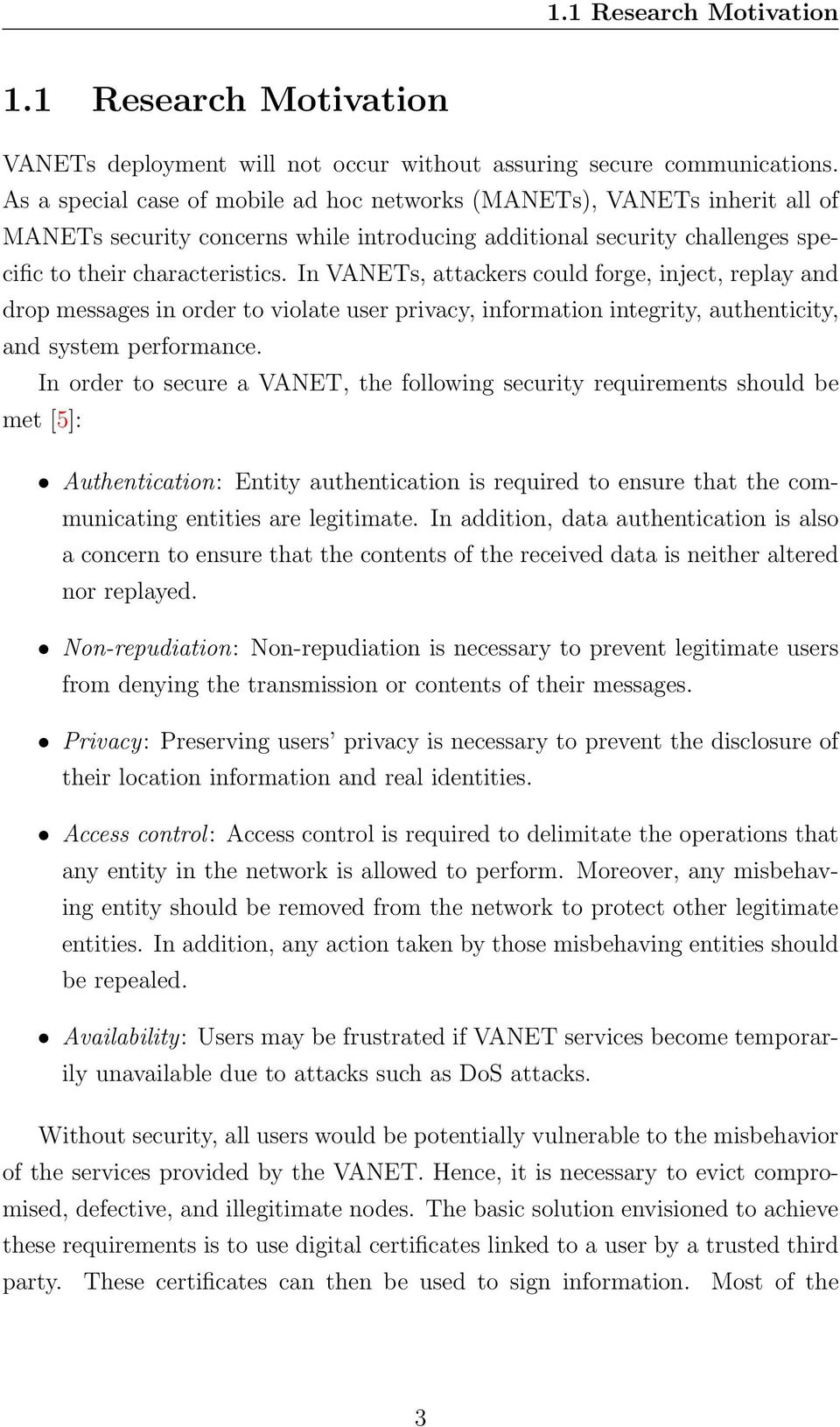In VANETs, attackers could forge, inject, replay and drop messages in order to violate user privacy, information integrity, authenticity, and system performance.