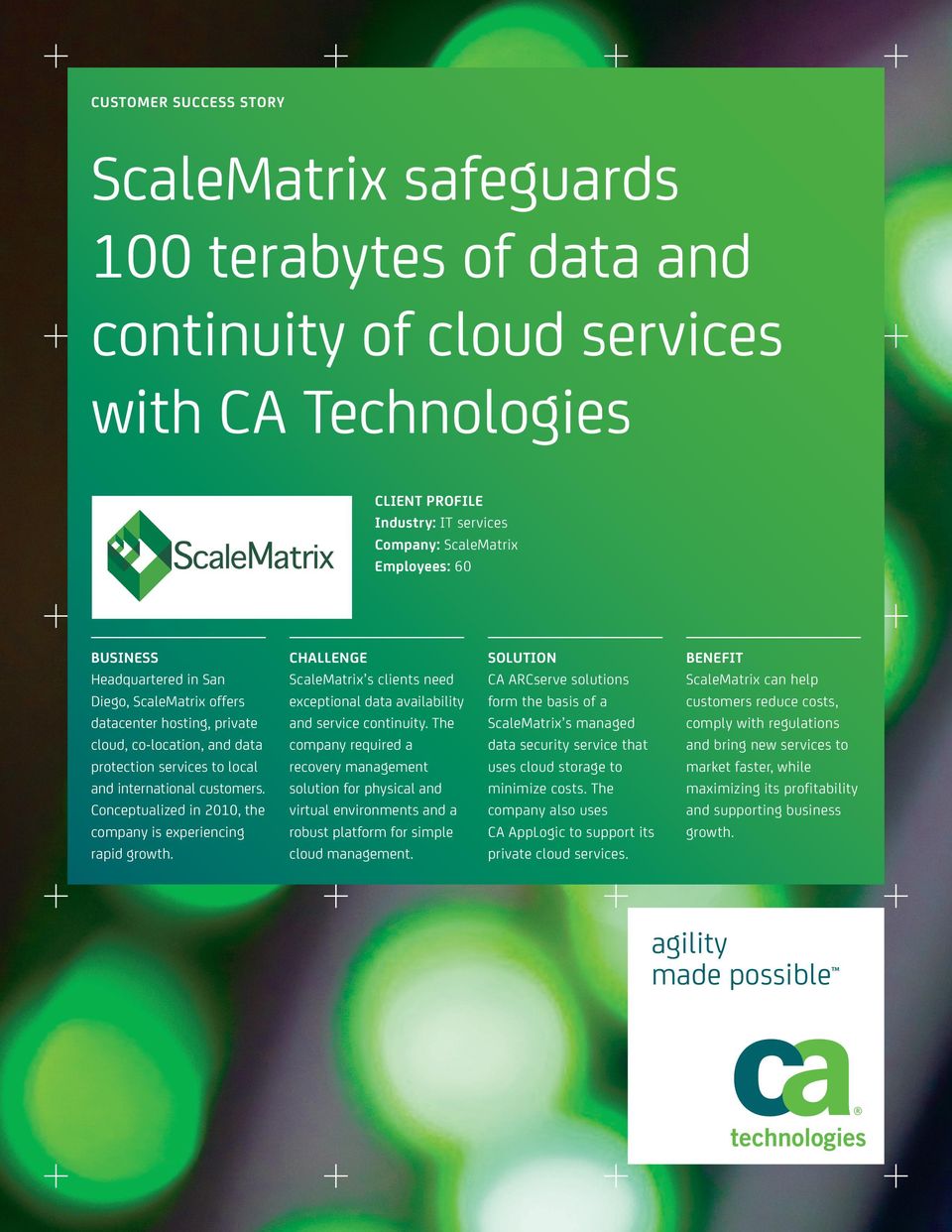 Conceptualized in 2010, the company is experiencing rapid growth. CHALLENGE ScaleMatrix s clients need exceptional data availability and service continuity.
