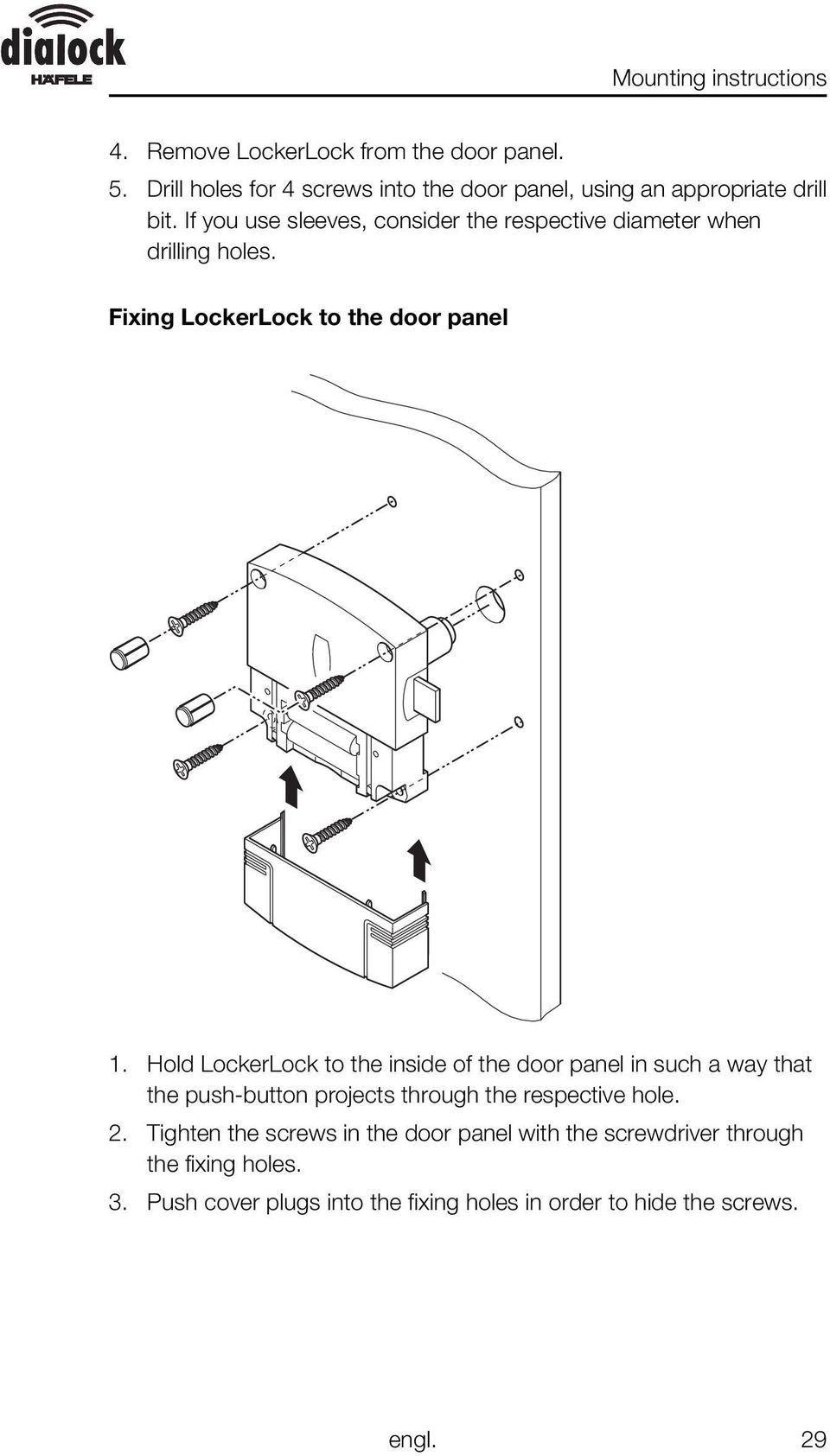 Hold LockerLock to the inside of the door panel in such a way that the push-button projects through the respective hole. 2.