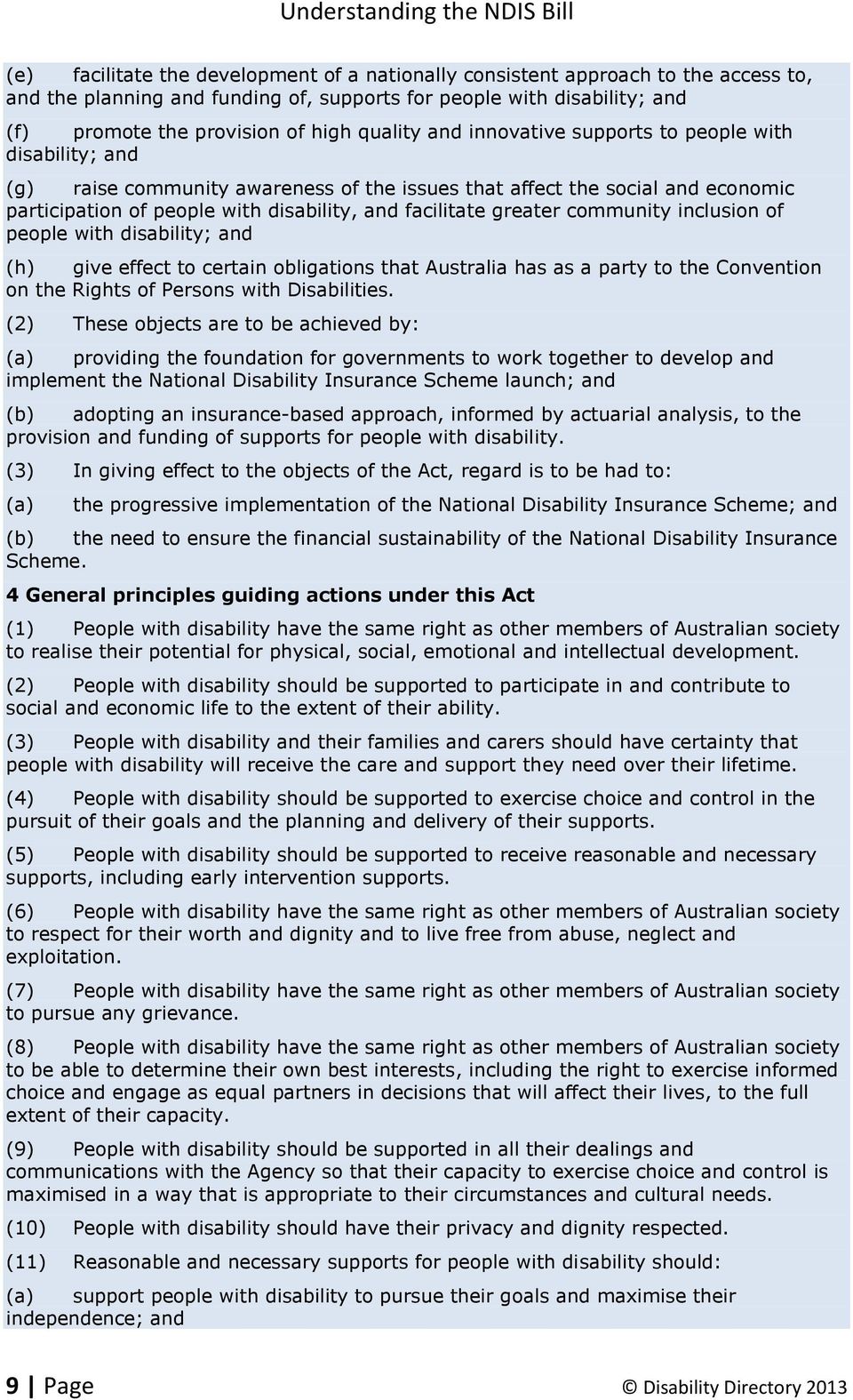 greater community inclusion of people with disability; and (h) give effect to certain obligations that Australia has as a party to the Convention on the Rights of Persons with Disabilities.