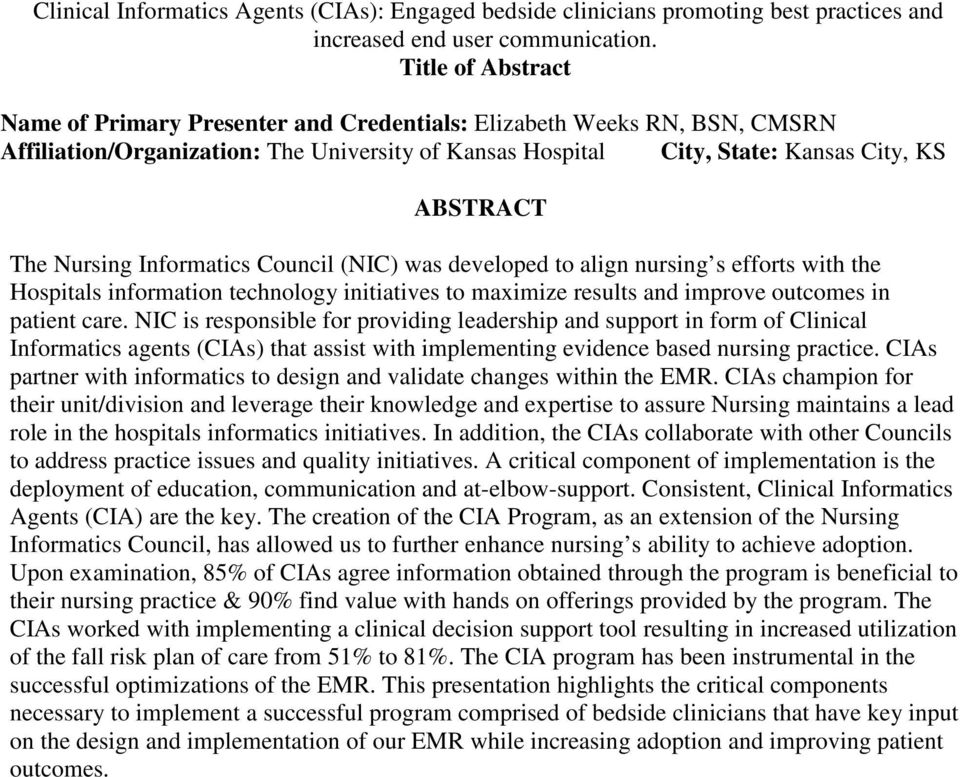 Nursing Informatics Council (NIC) was developed to align nursing s efforts with the Hospitals information technology initiatives to maximize results and improve outcomes in patient care.
