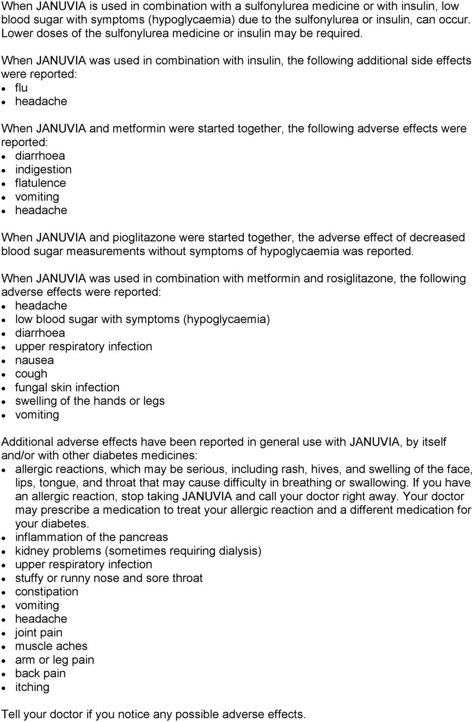 When JANUVIA was used in combination with insulin, the following additional side effects were reported: flu When JANUVIA and metformin were started together, the following adverse effects were