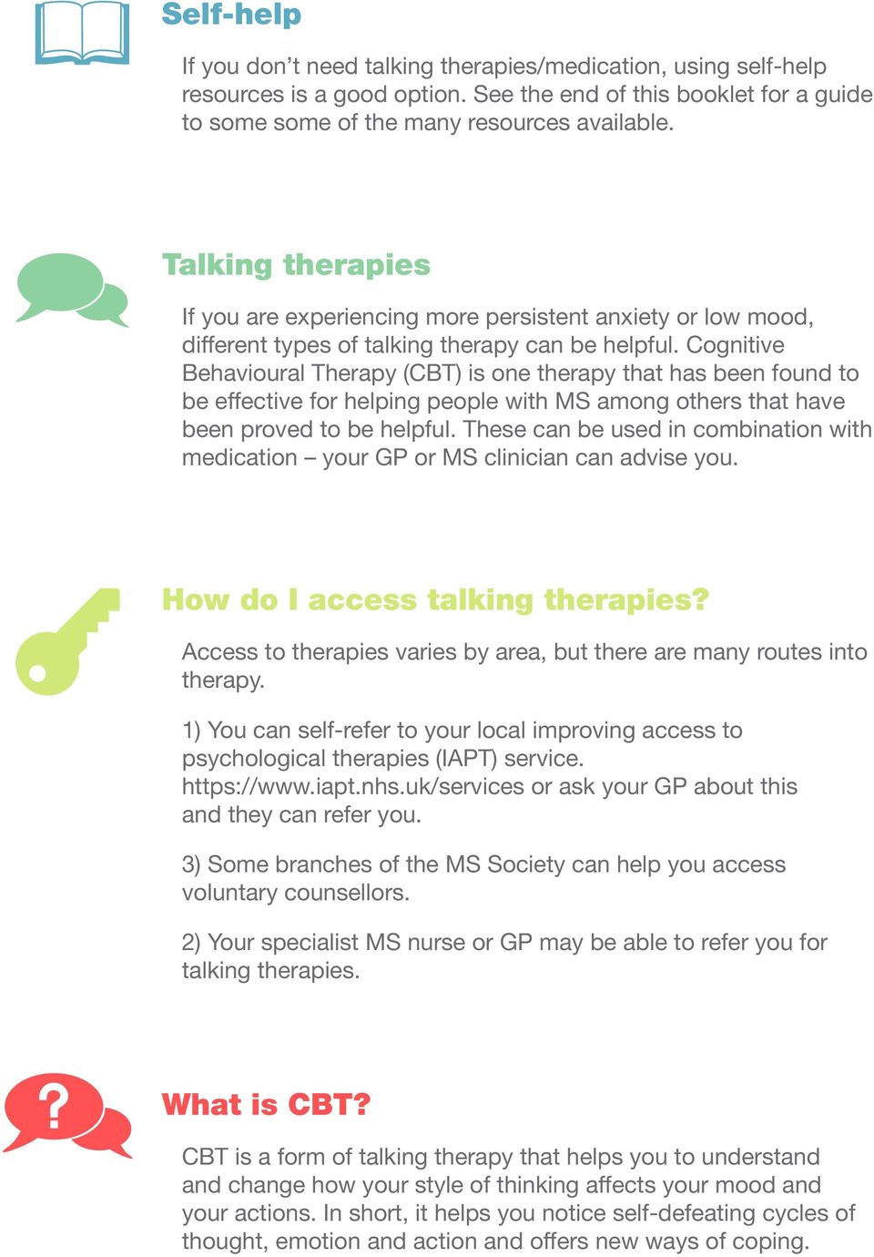 Cognitive Behavioural Therapy (CBT) is one therapy that has been found to be effective for helping people with MS among others that have been proved to be helpful.