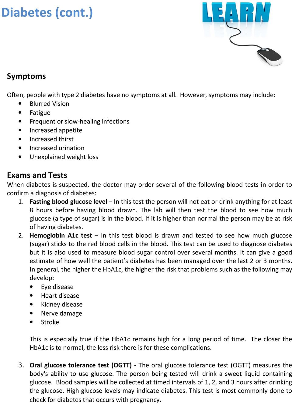 is suspected, the doctor may order several of the following blood tests in order to confirm a diagnosis of diabetes: 1.