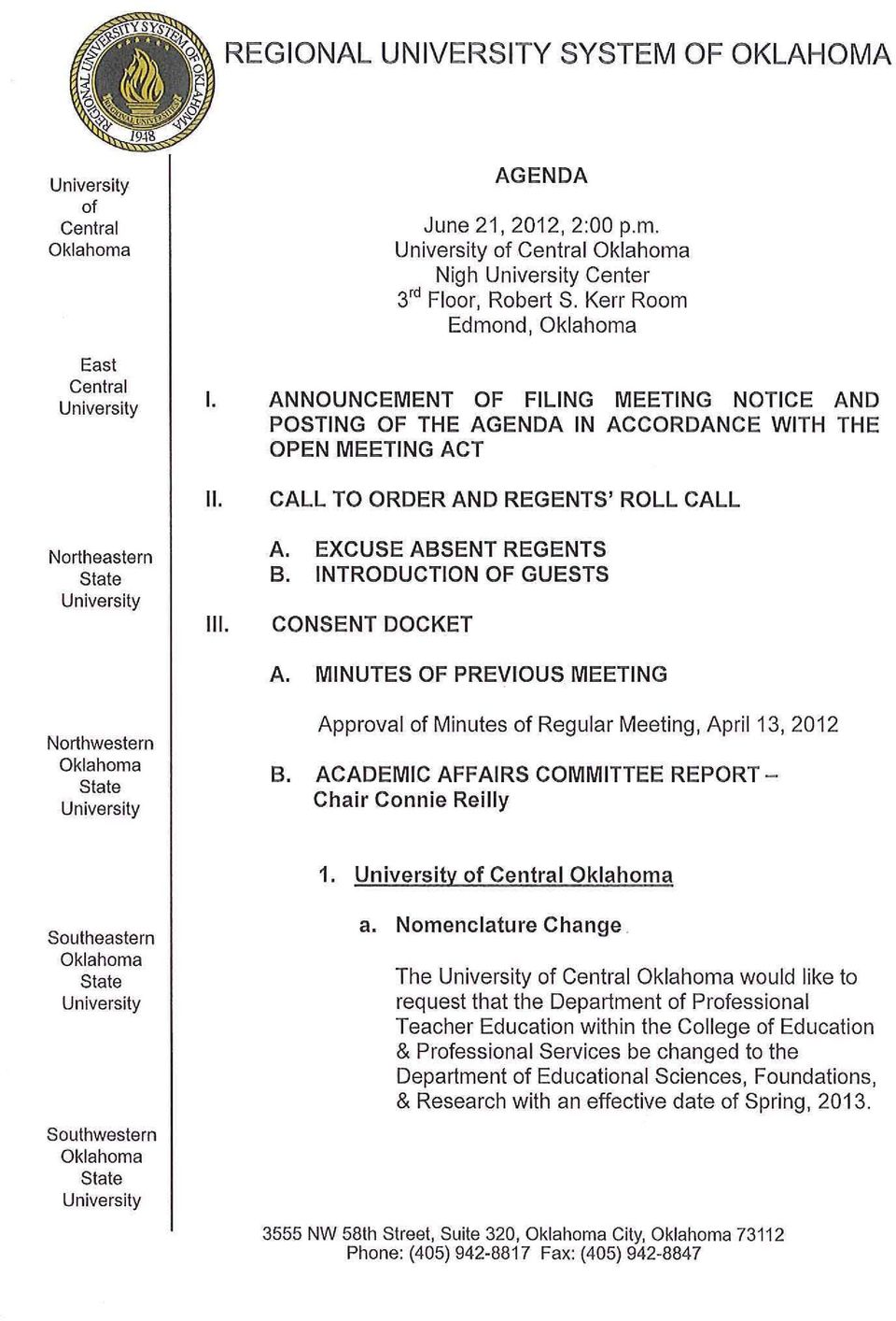 Kerr Room Edmond, Oklahoma ANNOUNCEMENT OF FILING MEETING NOTICE AND POSTING OF THE AGENDA IN ACCORDANCE WITH THE OPEN MEETING ACT CALL TO ORDER AND REGENTS' ROLL CALL A. EXCUSE ABSENT REGENTS B.