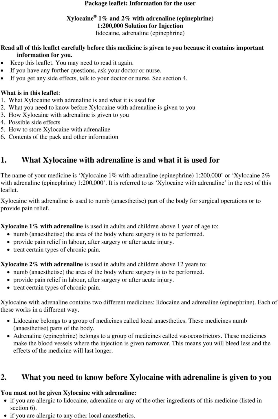 If you get any side effects, talk to your doctor or nurse. See section 4. What is in this leaflet: 1. What Xylocaine with adrenaline is and what it is used for 2.