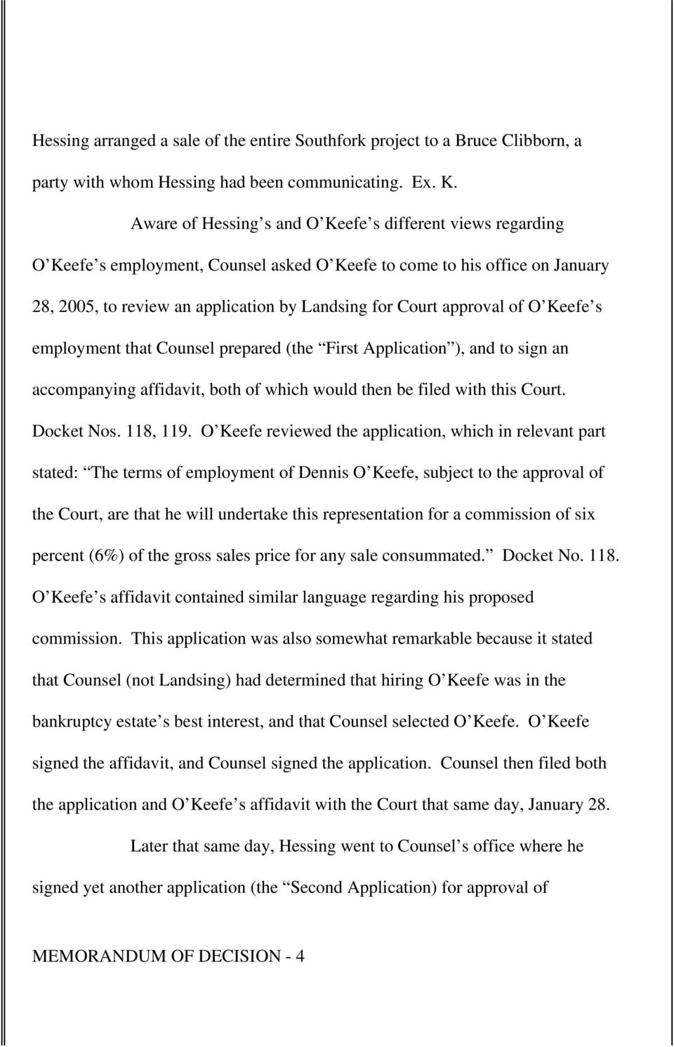 approval of O Keefe s employment that Counsel prepared (the First Application ), and to sign an accompanying affidavit, both of which would then be filed with this Court. Docket Nos. 118, 119.