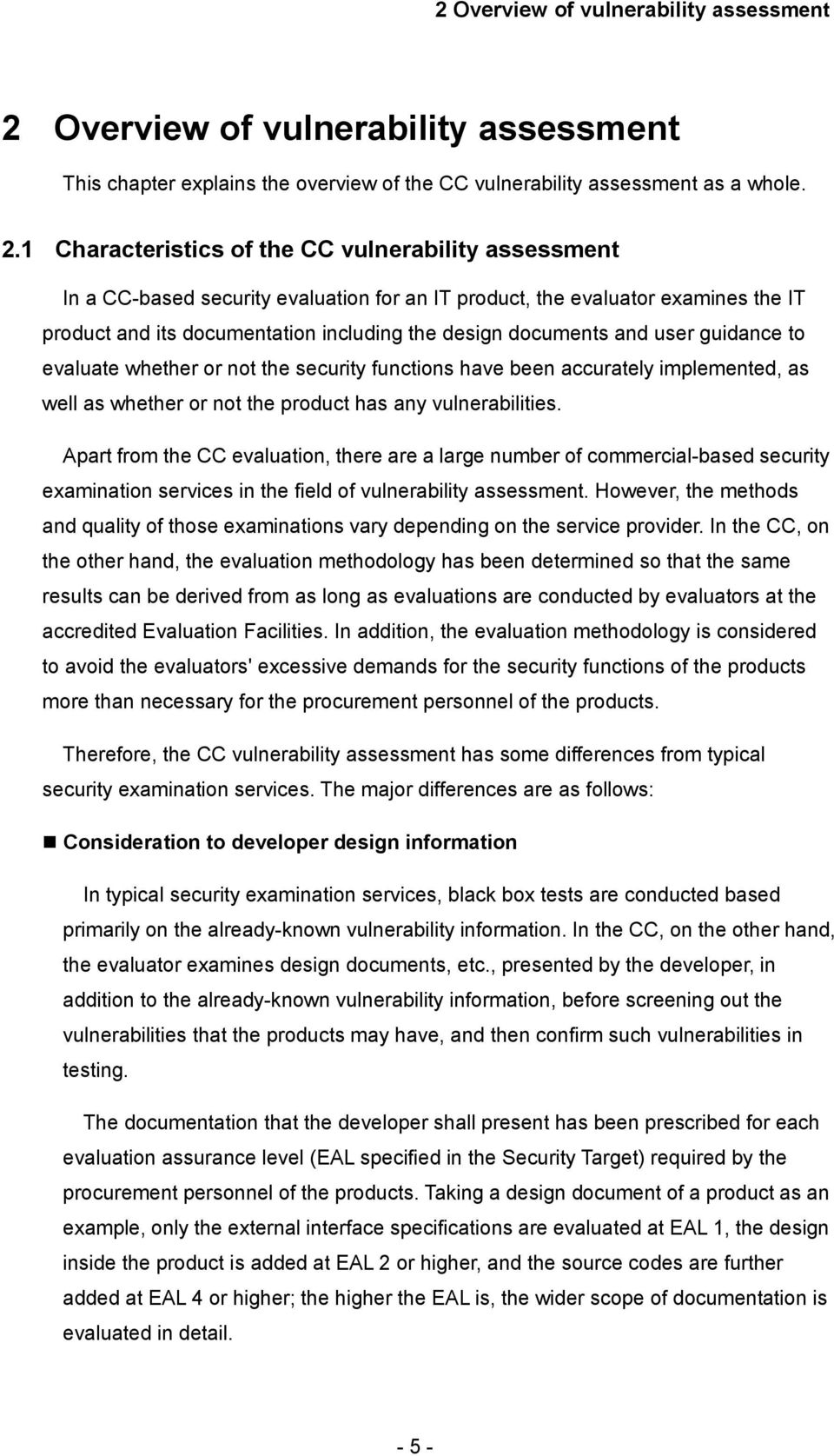 1 Characteristics of the CC vulnerability assessment In a CC-based security evaluation for an IT product, the evaluator examines the IT product and its documentation including the design documents
