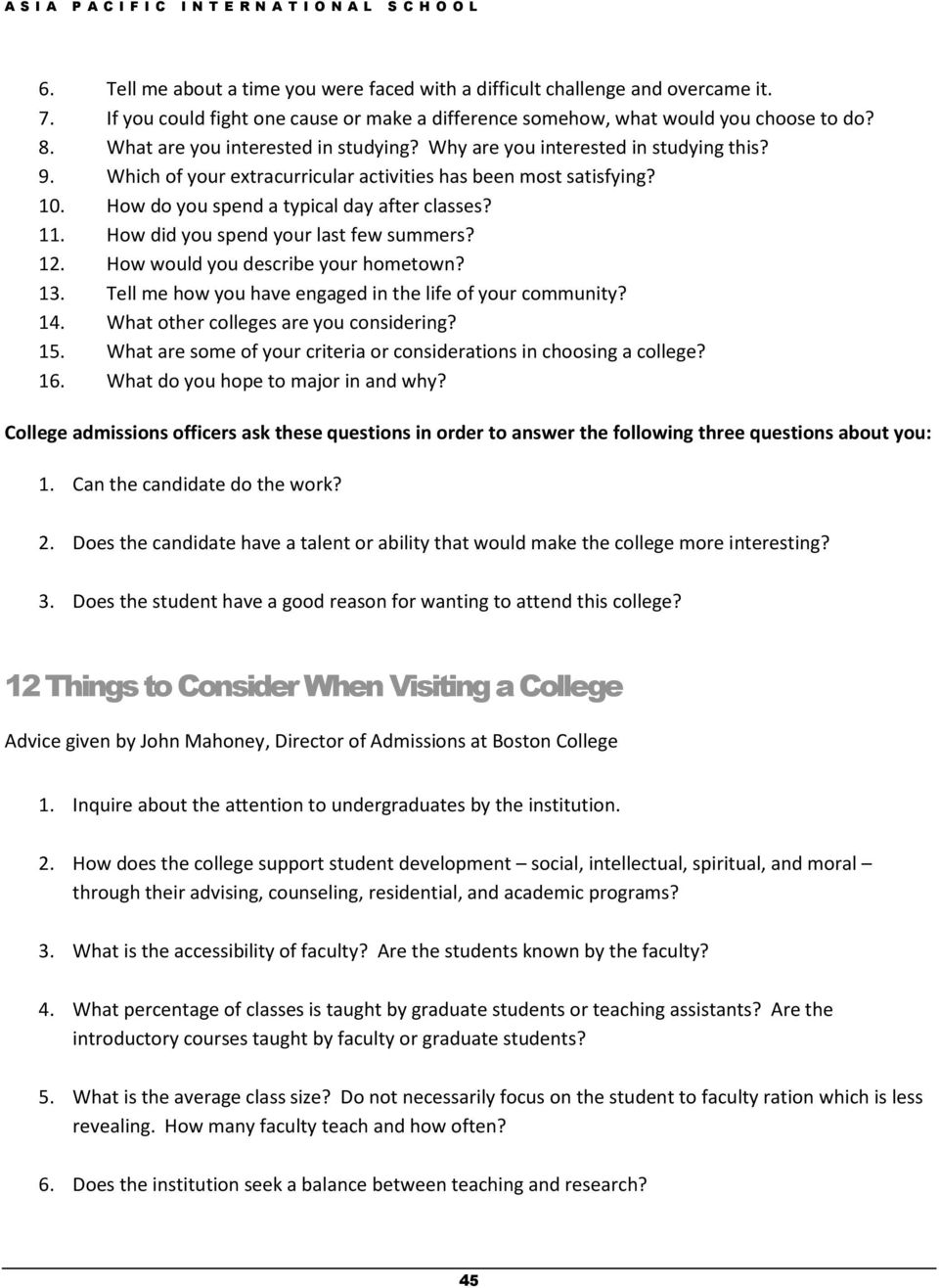 11. How did you spend your last few summers? 12. How would you describe your hometown? 13. Tell me how you have engaged in the life of your community? 14. What other colleges are you considering? 15.