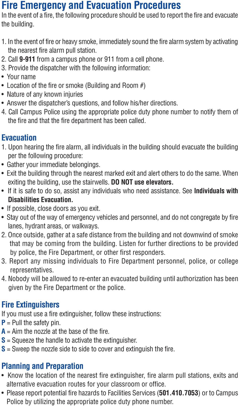 Provide the dispatcher with the following information: Your name Location of the fire or smoke (Building and Room #) Nature of any known injuries Answer the dispatcher s questions, and follow his/her