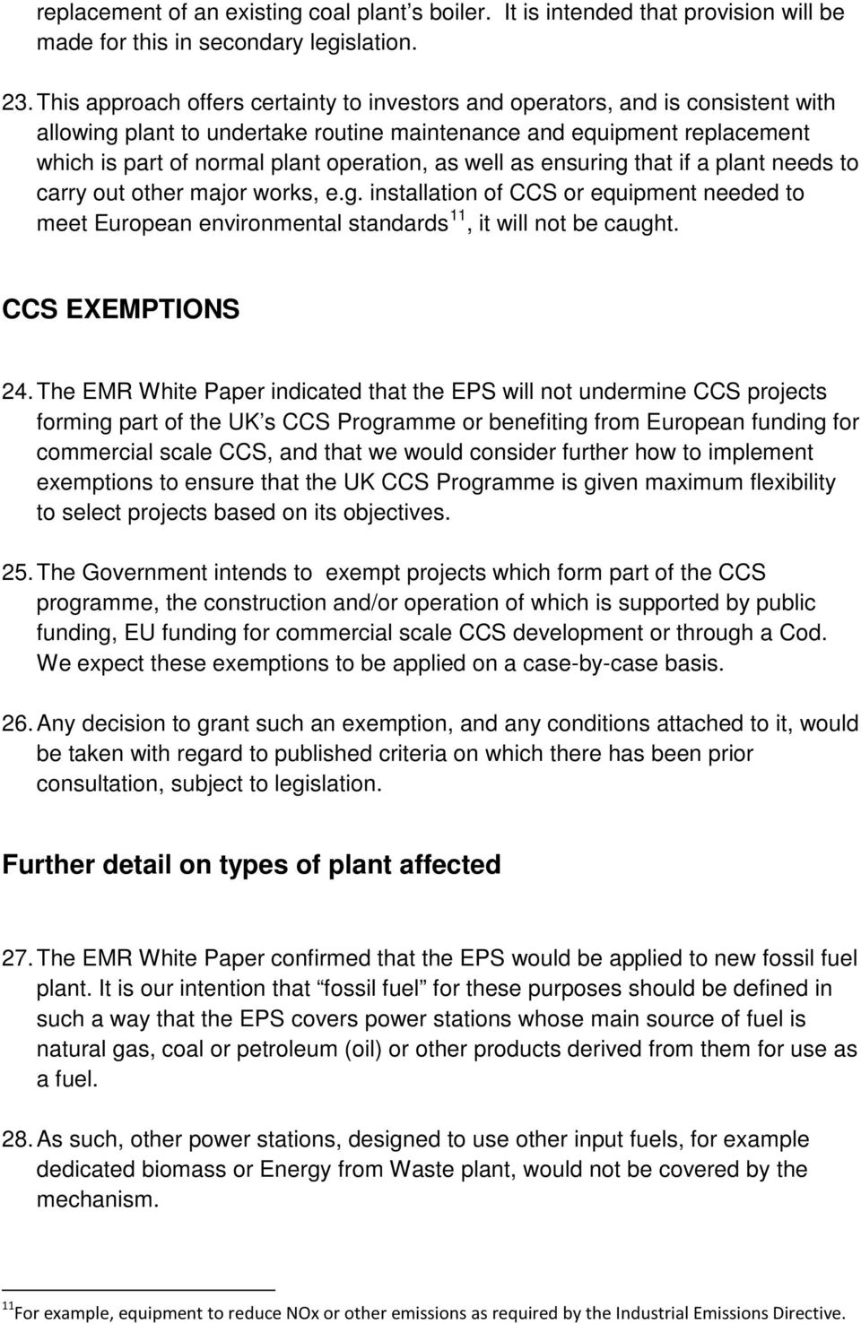 well as ensuring that if a plant needs to carry out other major works, e.g. installation of CCS or equipment needed to meet European environmental standards 11, it will not be caught.
