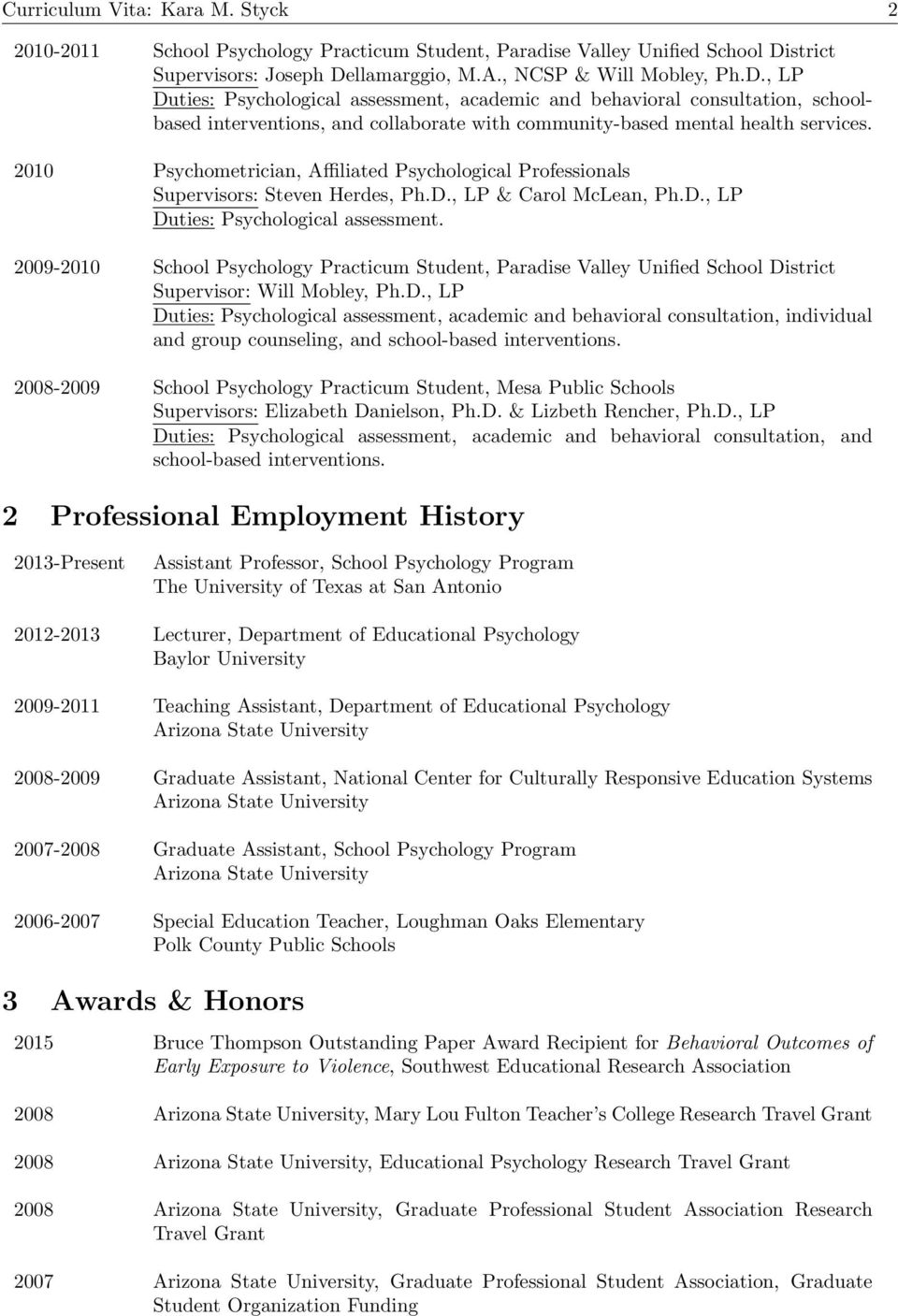 2010 Psychometrician, Affiliated Psychological Professionals Supervisors: Steven Herdes, Ph.D., LP & Carol McLean, Ph.D., LP Duties: Psychological assessment.