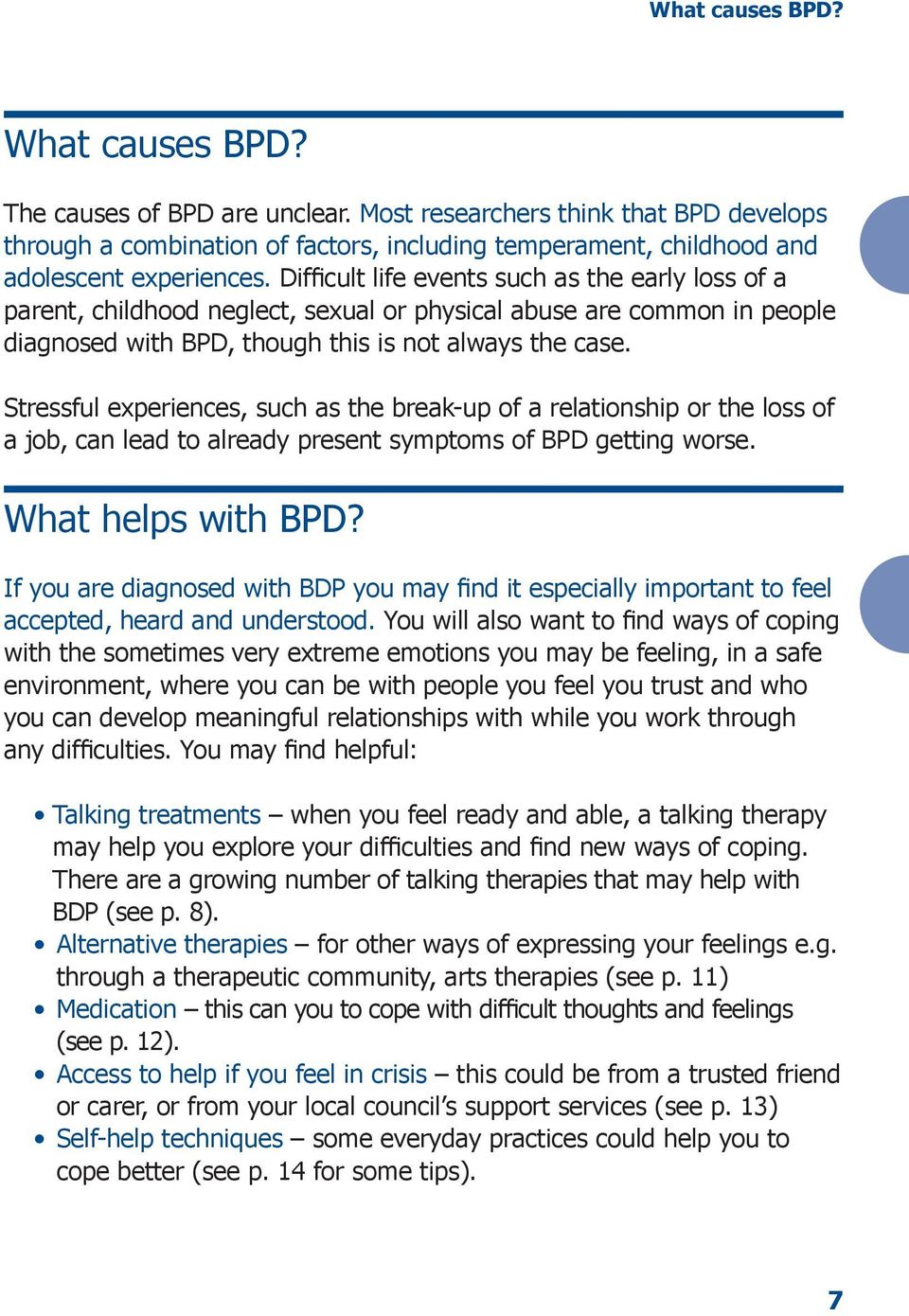 Stressful experiences, such as the break-up of a relationship or the loss of a job, can lead to already present symptoms of BPD getting worse. What helps with BPD?